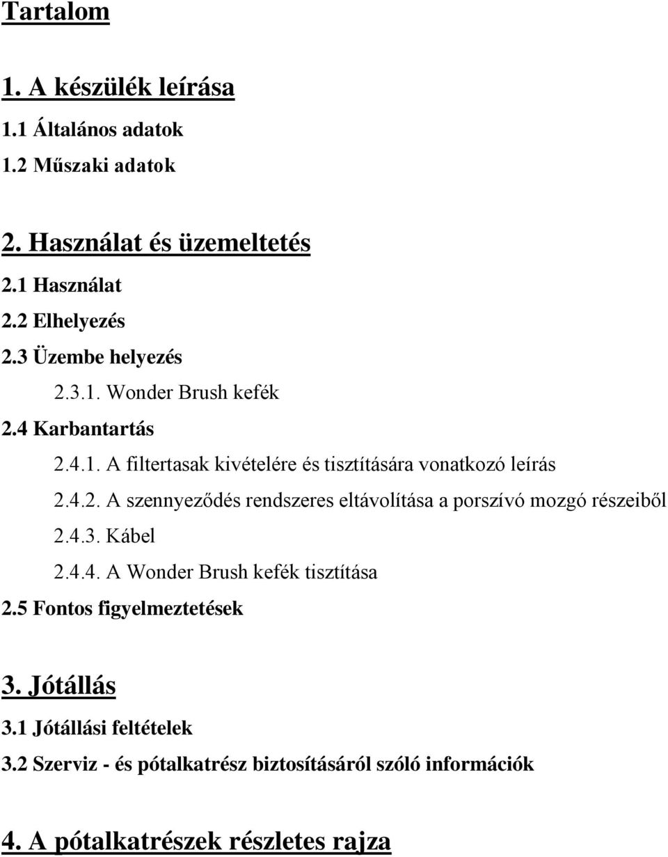 4.3. Kábel 2.4.4. A Wonder Brush kefék tisztítása 2.5 Fontos figyelmeztetések 3. Jótállás 3.1 Jótállási feltételek 3.