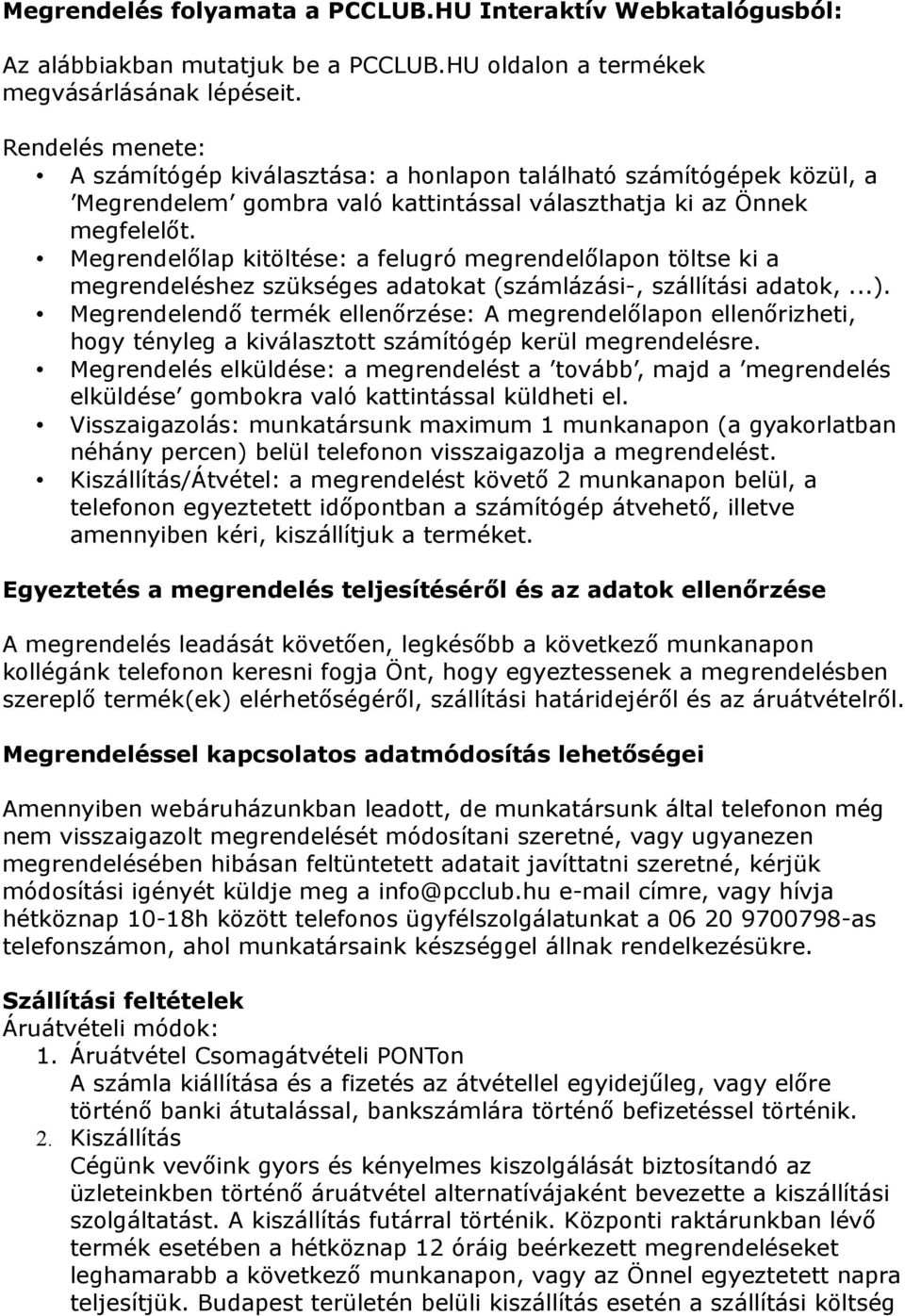 Megrendelőlap kitöltése: a felugró megrendelőlapon töltse ki a megrendeléshez szükséges adatokat (számlázási-, szállítási adatok,...).