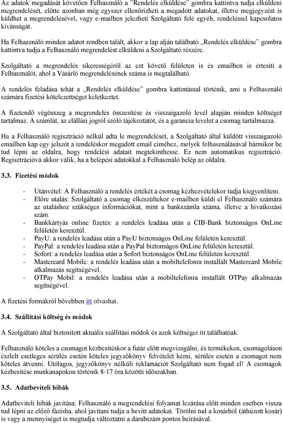 Ha Felhasználó minden adatot rendben talált, akkor a lap alján található Rendelés elküldése gombra kattintva tudja a Felhasználó megrendelést elküldeni a Szolgáltató részére.