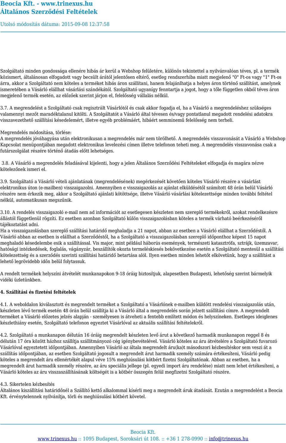 áron szállítani, hanem felajánlhatja a helyes áron történő szállítást, amelynek ismeretében a Vásárló elállhat vásárlási szándékától.