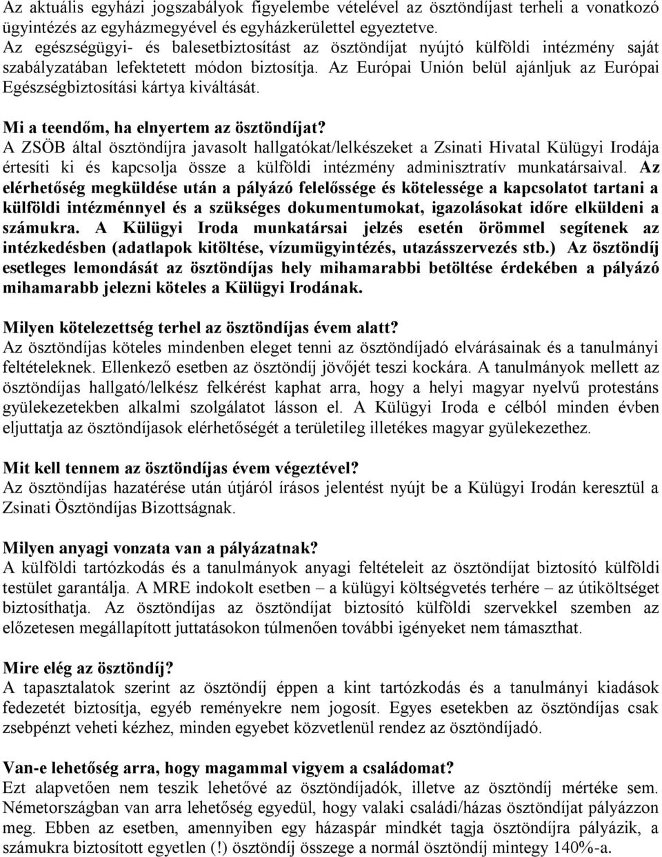 Az Európai Unión belül ajánljuk az Európai Egészségbiztosítási kártya kiváltását. Mi a teendőm, ha elnyertem az ösztöndíjat?