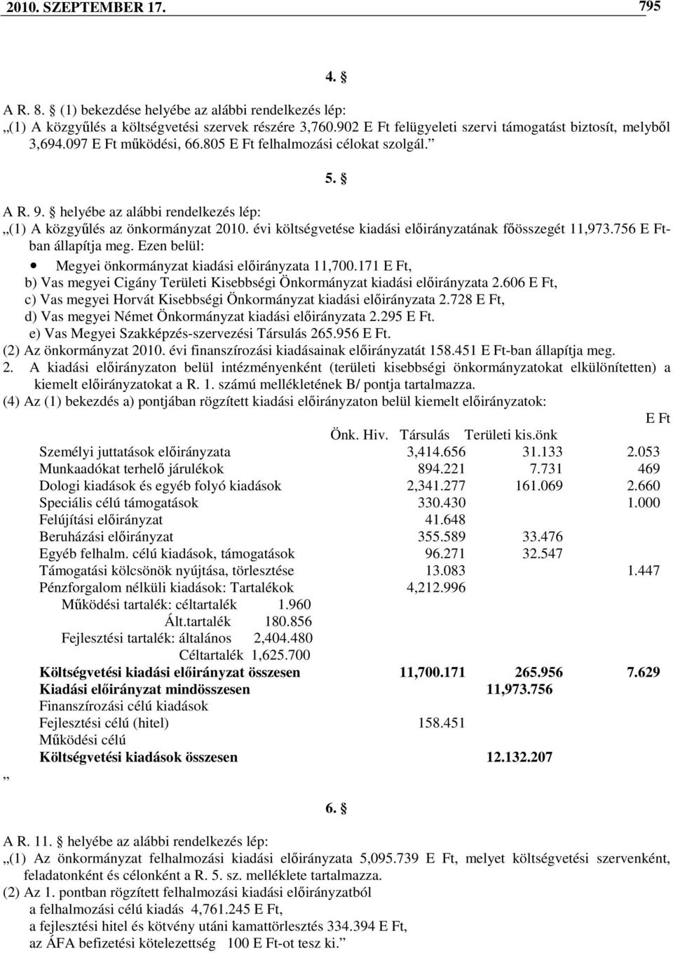 helyébe az alábbi rendelkezés lép: (1) A közgyőlés az önkormányzat 2010. évi költségvetése kiadási elıirányzatának fıösszegét 11,973.756 E Ftban állapítja meg.