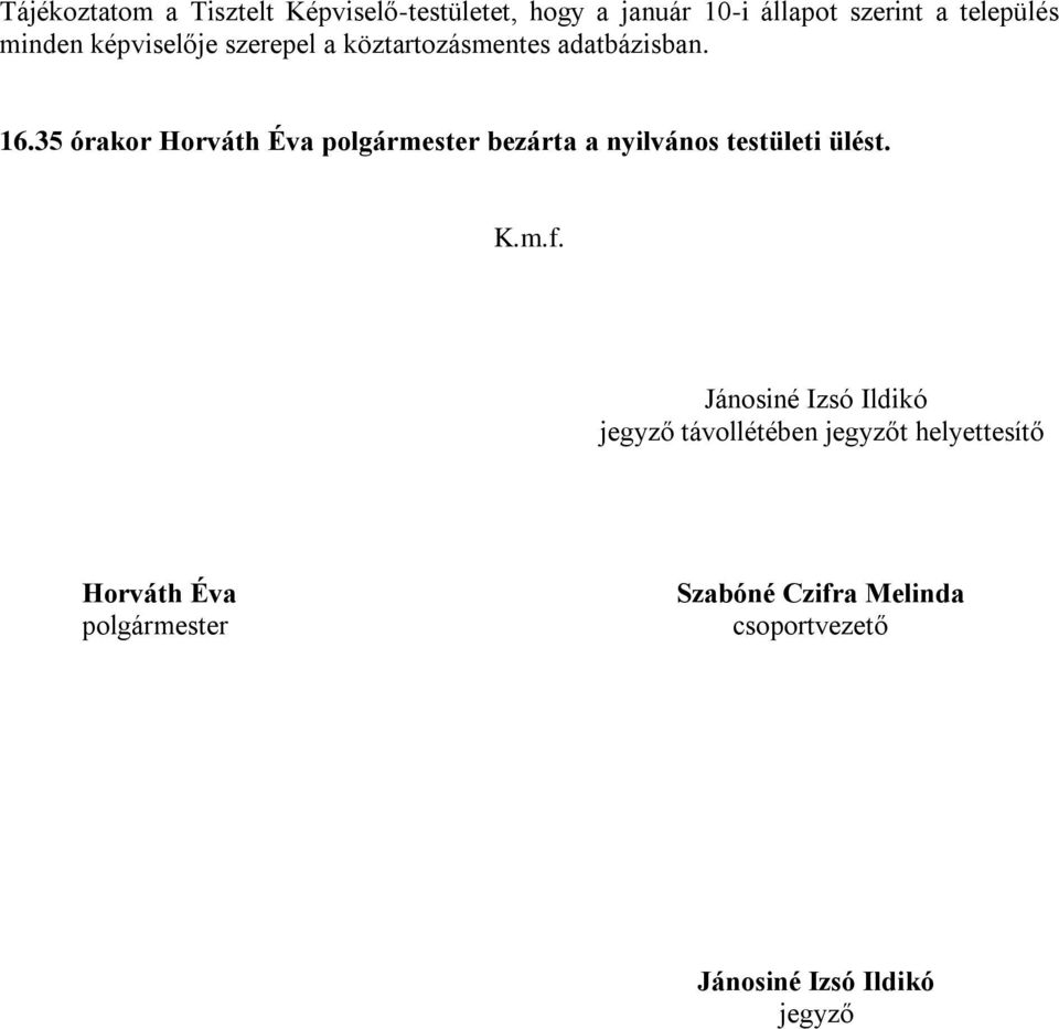 35 órakor Horváth Éva polgármester bezárta a nyilvános testületi ülést. K.m.f.