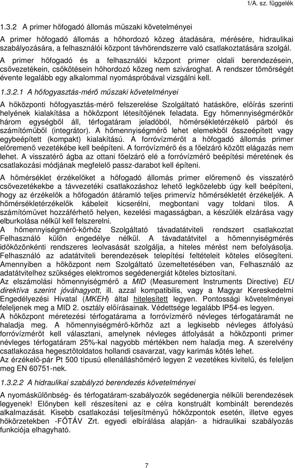 A rendszer tömörségét évente legalább egy alkalommal nyomáspróbával vizsgálni kell. 1.3.2.