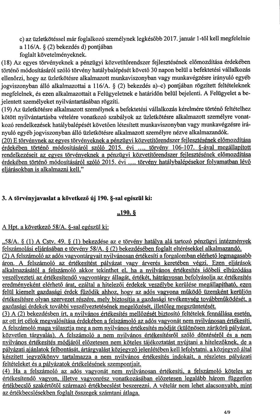 ellenőrzi, hogy az üzletkötésre alkalmazott munkaviszonyban vagy munkavégzésre irányuló egyé b jogviszonyban álló alkalmazottai a 116/A.