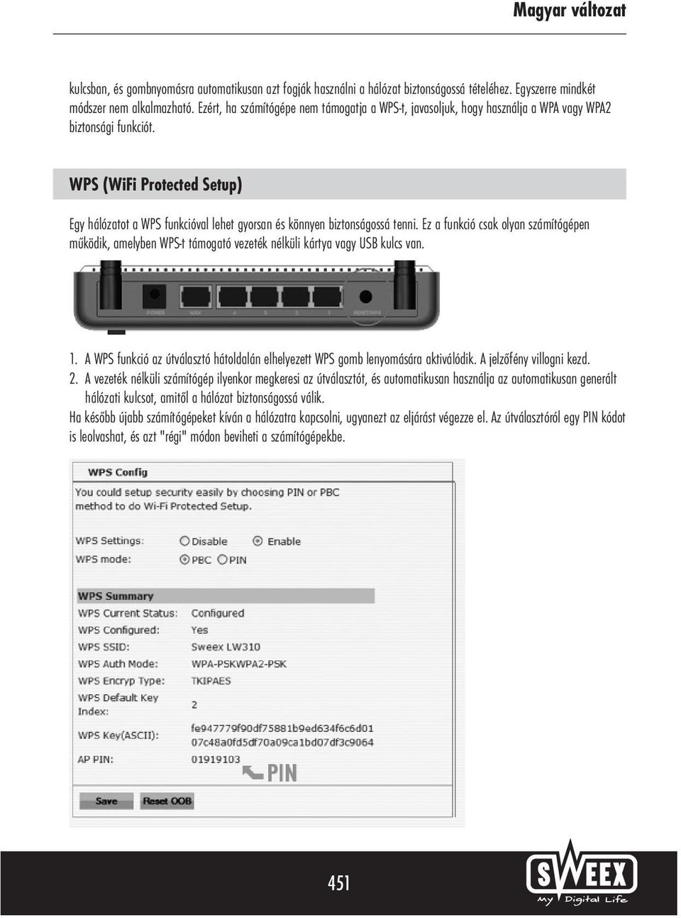 WPS (WiFi Protected Setup) Egy hálózatot a WPS funkcióval lehet gyorsan és könnyen biztonságossá tenni.