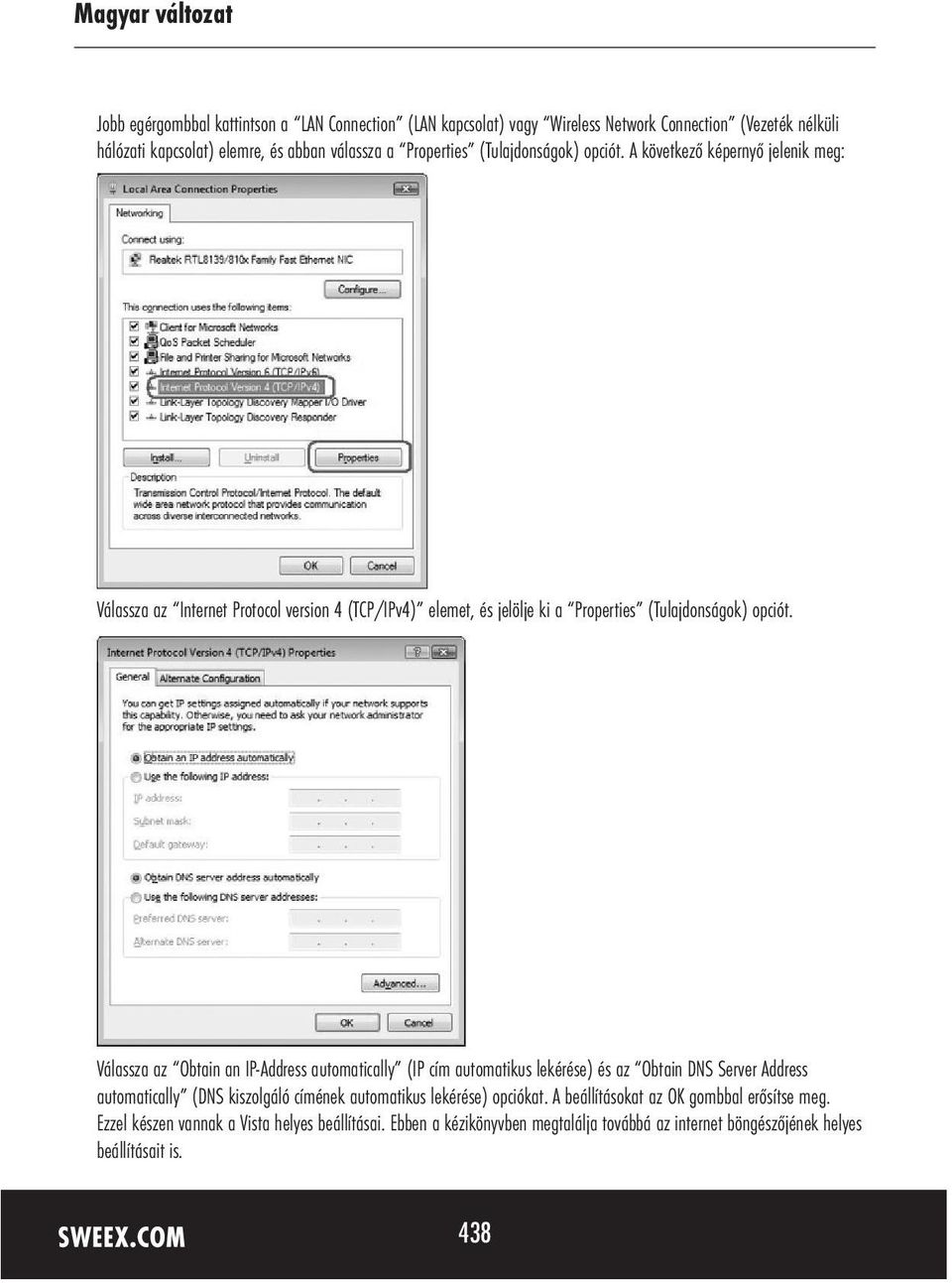 Válassza az Obtain an IP-Address automatically (IP cím automatikus lekérése) és az Obtain DNS Server Address automatically (DNS kiszolgáló címének automatikus lekérése)