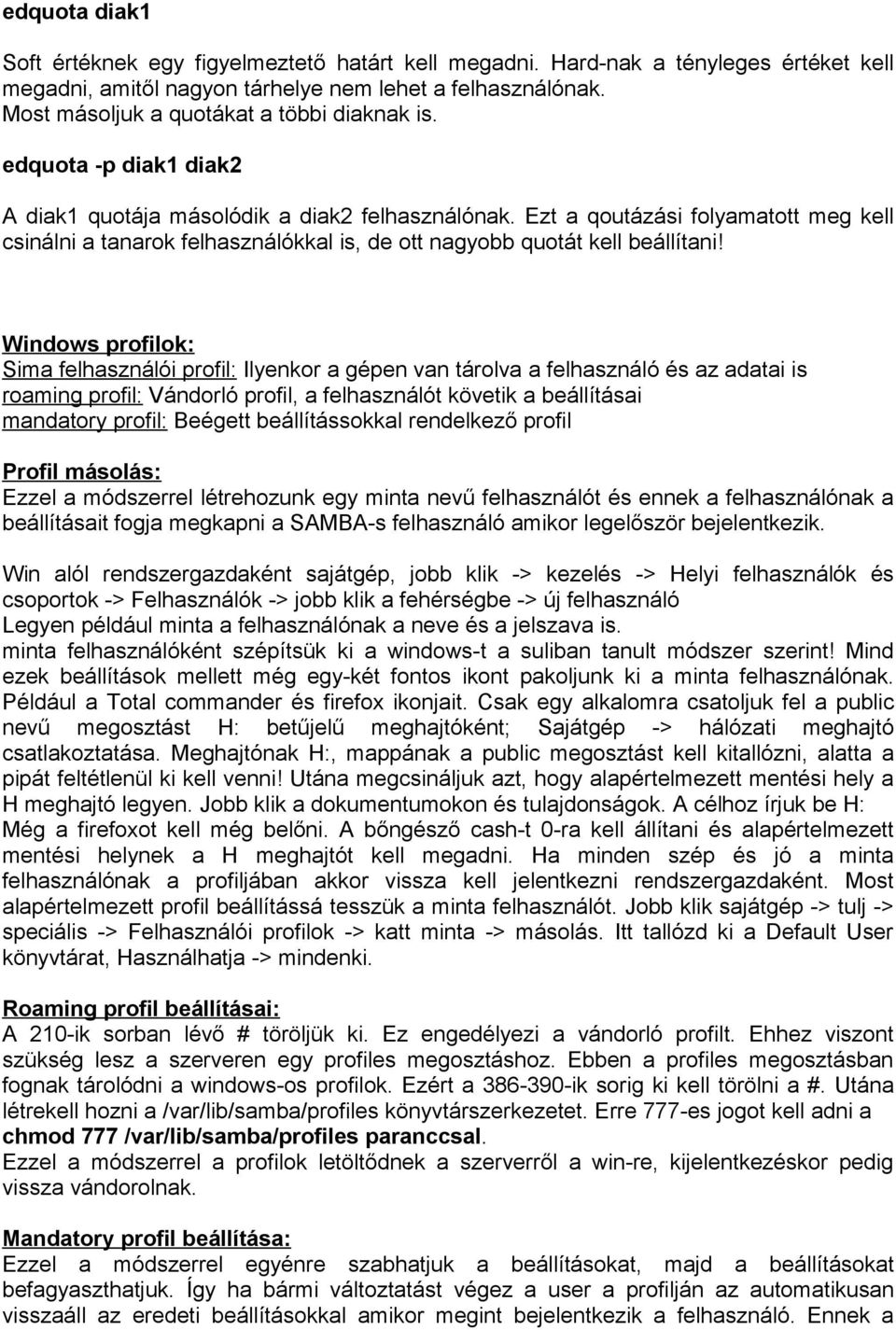 Ezt a qoutázási folyamatott meg kell csinálni a tanarok felhasználókkal is, de ott nagyobb quotát kell beállítani!