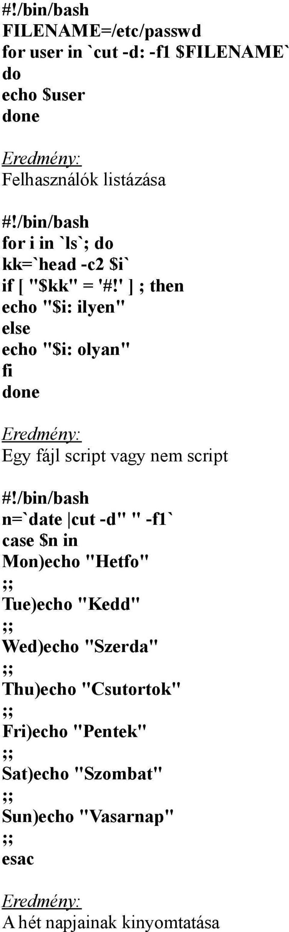 ' ] ; then echo "$i: ilyen" else echo "$i: olyan" fi done Egy fájl script vagy nem script #!