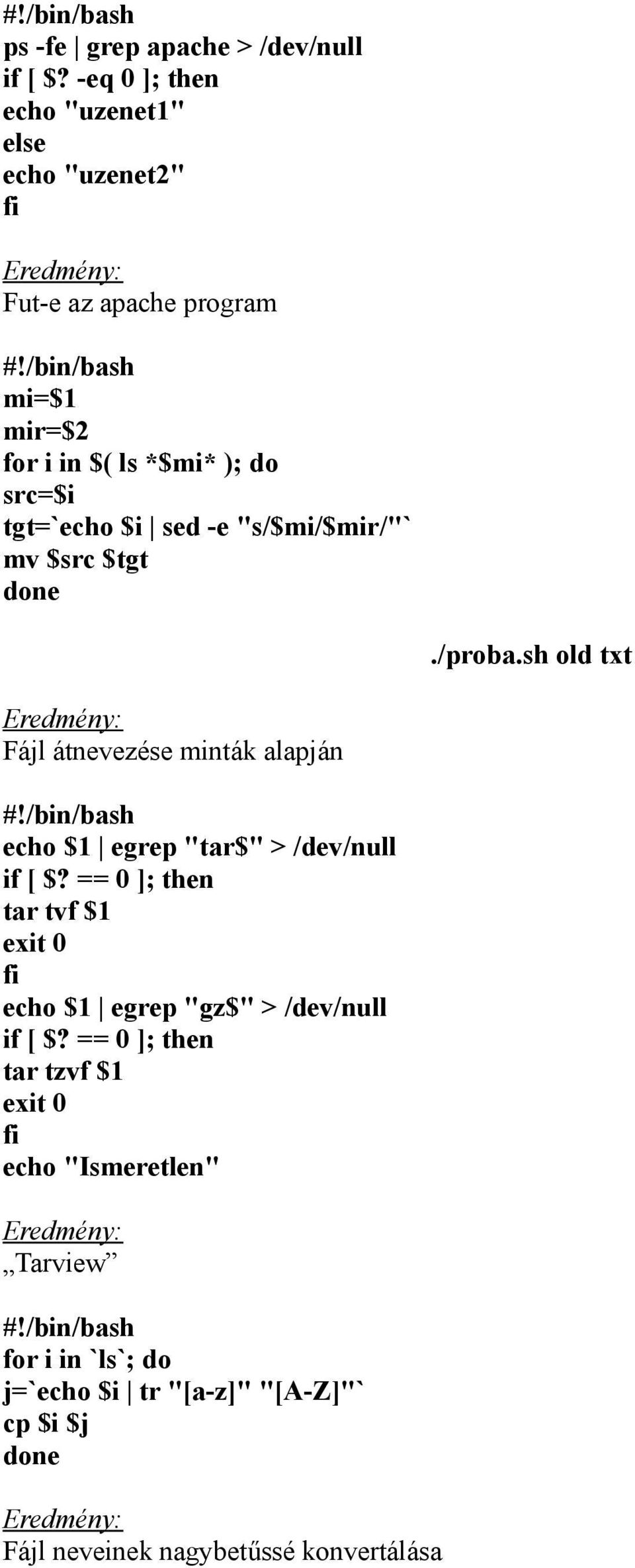 sh old txt Fájl átnevezése minták alapján #!/bin/bash echo $1 egrep "tar$" > /dev/null if [ $?