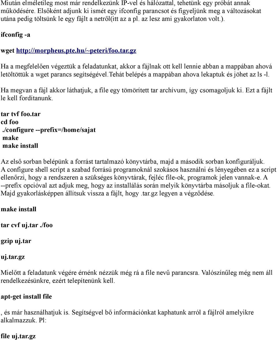 ifconfig -a wget http://morpheus.pte.hu/~peteri/foo.tar.gz Ha a megfelelően végeztük a feladatunkat, akkor a fájlnak ott kell lennie abban a mappában ahová letöltöttük a wget parancs segítségével.