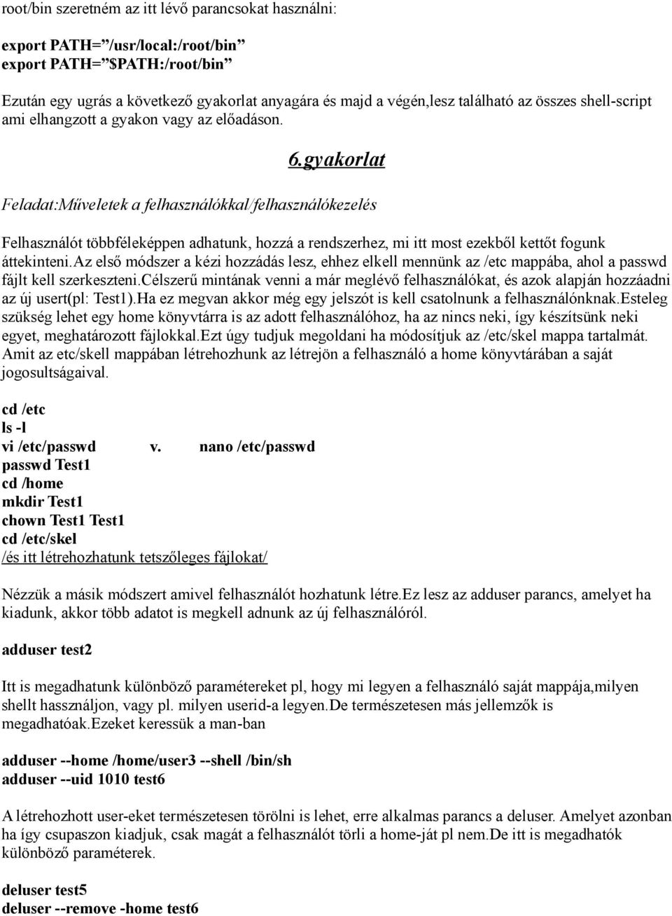 gyakorlat Feladat:Műveletek a felhasználókkal/felhasználókezelés Felhasználót többféleképpen adhatunk, hozzá a rendszerhez, mi itt most ezekből kettőt fogunk áttekinteni.