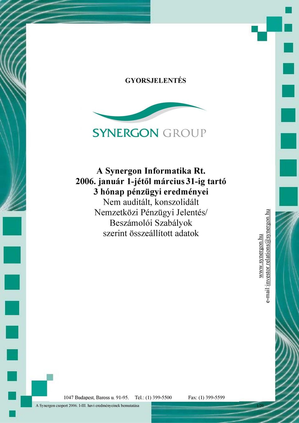 Pénzügyi Jelentés/ Beszámolói Szabályok szerint összeállított adatok www.synergon.hu e-mail:investor.