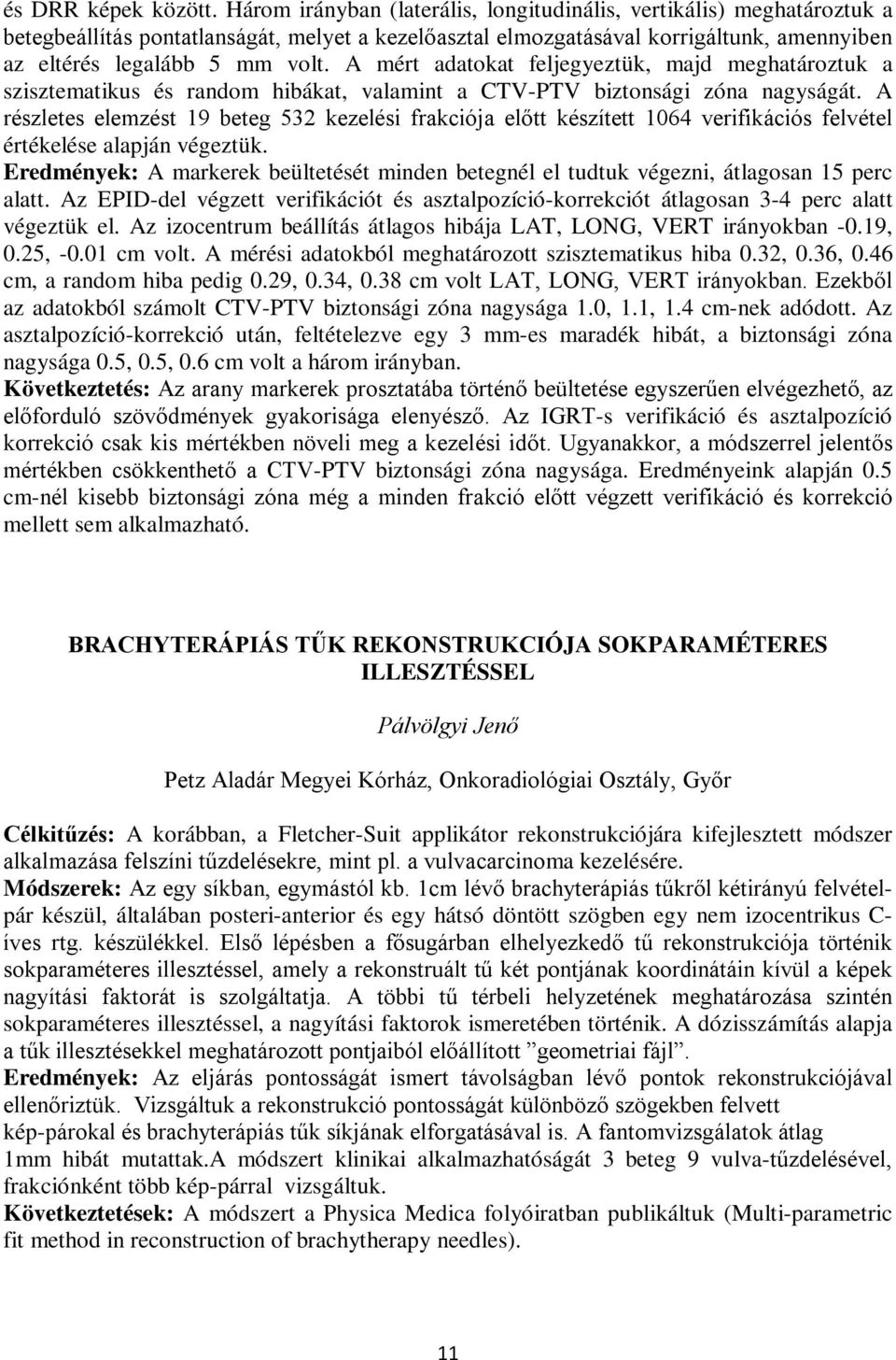 A mért adatokat feljegyeztük, majd meghatároztuk a szisztematikus és random hibákat, valamint a CTV-PTV biztonsági zóna nagyságát.