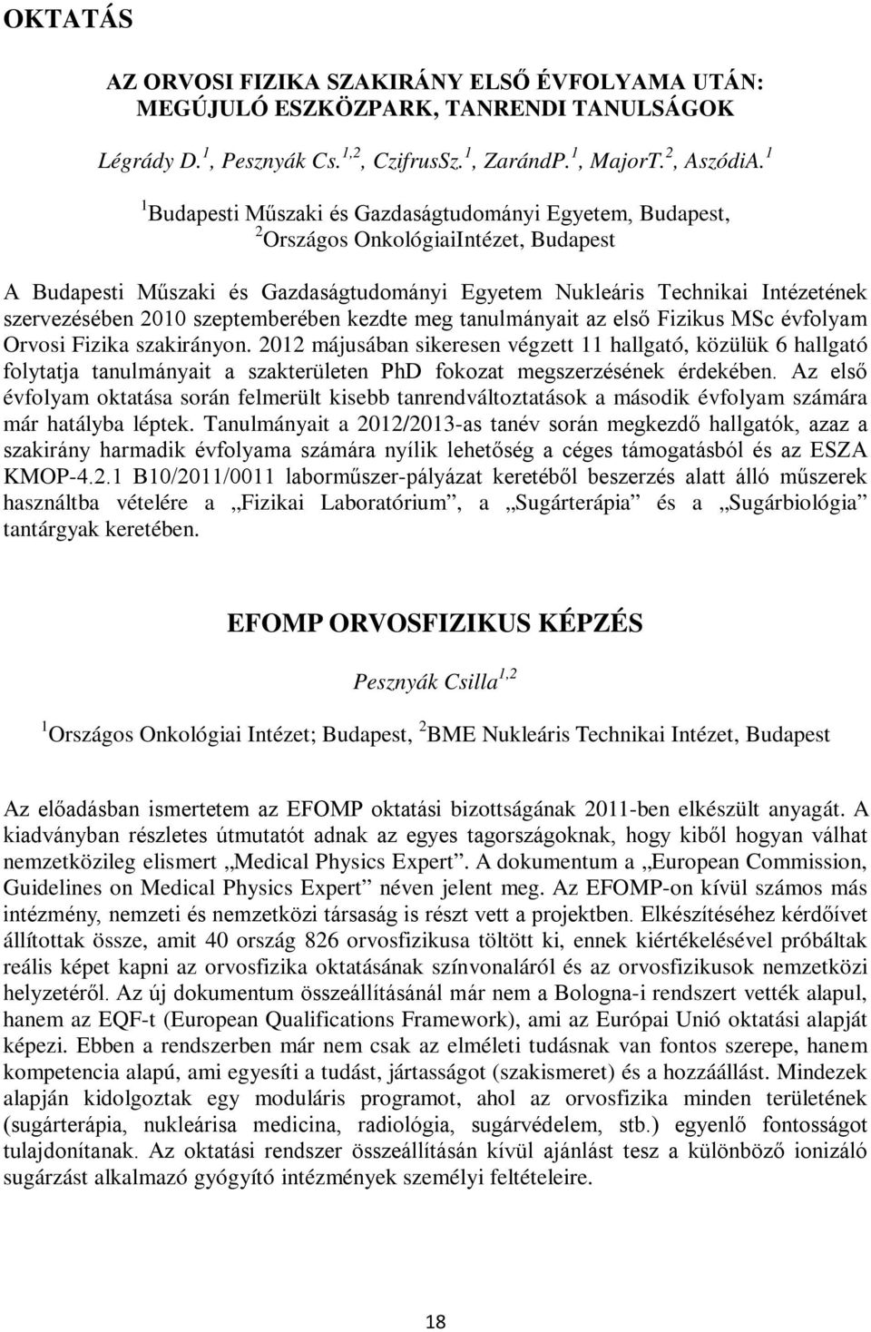 2010 szeptemberében kezdte meg tanulmányait az első Fizikus MSc évfolyam Orvosi Fizika szakirányon.