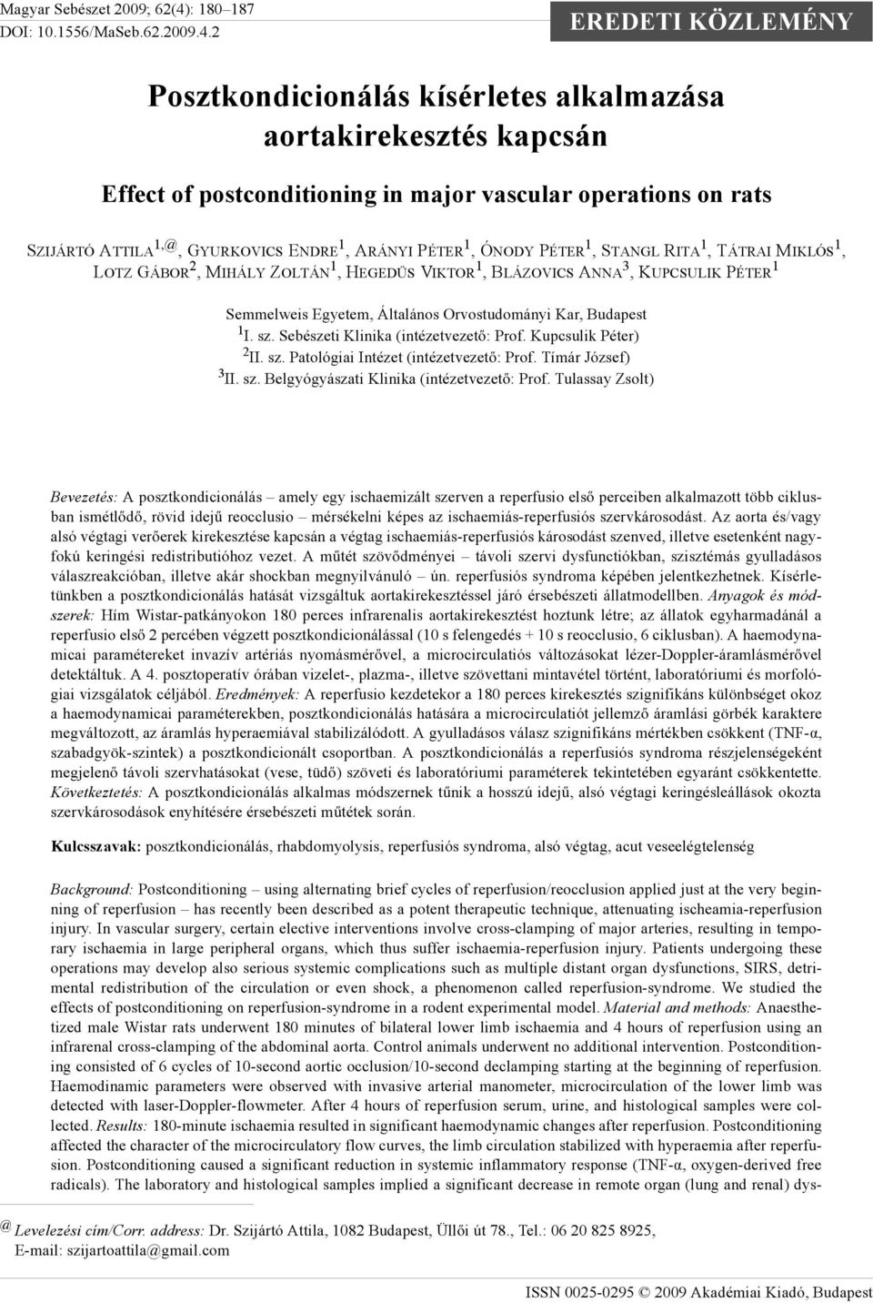 2 EREDETI KÖZLEMÉNY Posztkondicionálás kísérletes alkalmazása aortakirekesztés kapcsán Effect of postconditioning in major vascular operations on rats SZIJÁRTÓ ATTILA 1,@, GYURKOVICS ENDRE 1, ARÁNYI