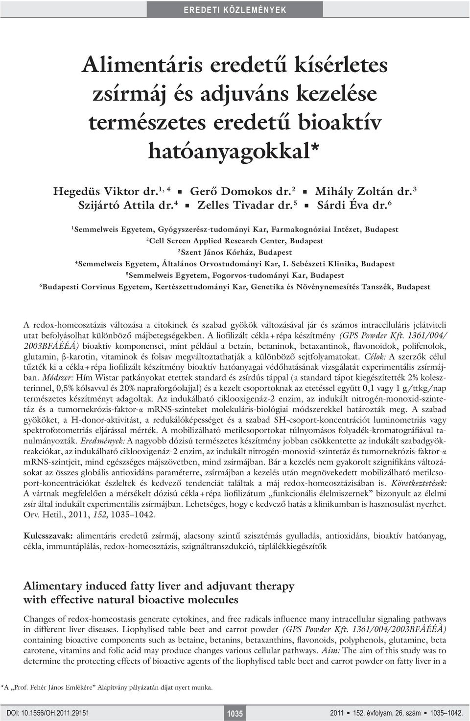 6 1 Semmelweis Egyetem, Gyógyszerész-tudományi Kar, Farmakognóziai Intézet, Budapest 2 Cell Screen Applied Research Center, Budapest 3 Szent János Kórház, Budapest 4 Semmelweis Egyetem, Általános