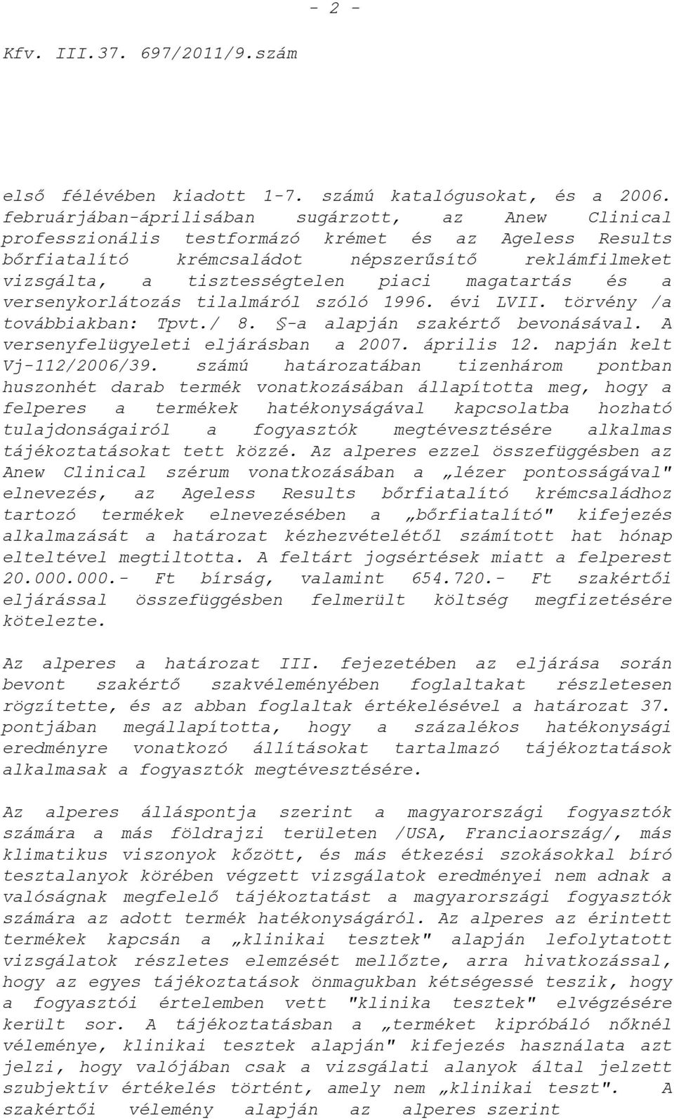 magatartás és a versenykorlátozás tilalmáról szóló 1996. évi LVII. törvény /a továbbiakban: Tpvt./ 8. -a alapján szakértı bevonásával. A versenyfelügyeleti eljárásban a 2007. április 12.