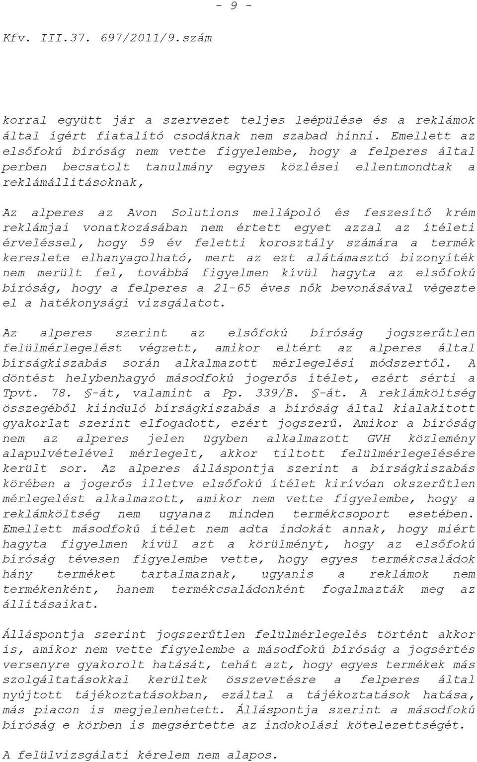 feszesítı krém reklámjai vonatkozásában nem értett egyet azzal az ítéleti érveléssel, hogy 59 év feletti korosztály számára a termék kereslete elhanyagolható, mert az ezt alátámasztó bizonyíték nem