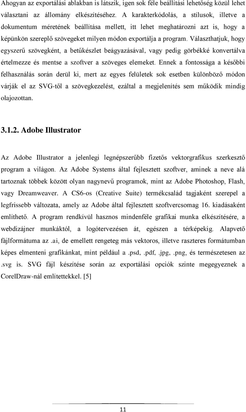 Választhatjuk, hogy egyszerű szövegként, a betűkészlet beágyazásával, vagy pedig görbékké konvertálva értelmezze és mentse a szoftver a szöveges elemeket.