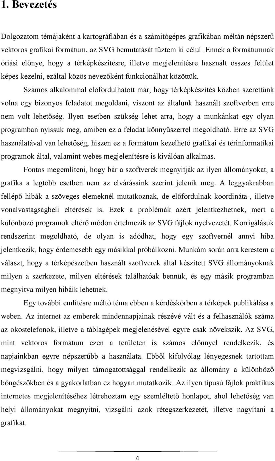 Számos alkalommal előfordulhatott már, hogy térképkészítés közben szerettünk volna egy bizonyos feladatot megoldani, viszont az általunk használt szoftverben erre nem volt lehetőség.