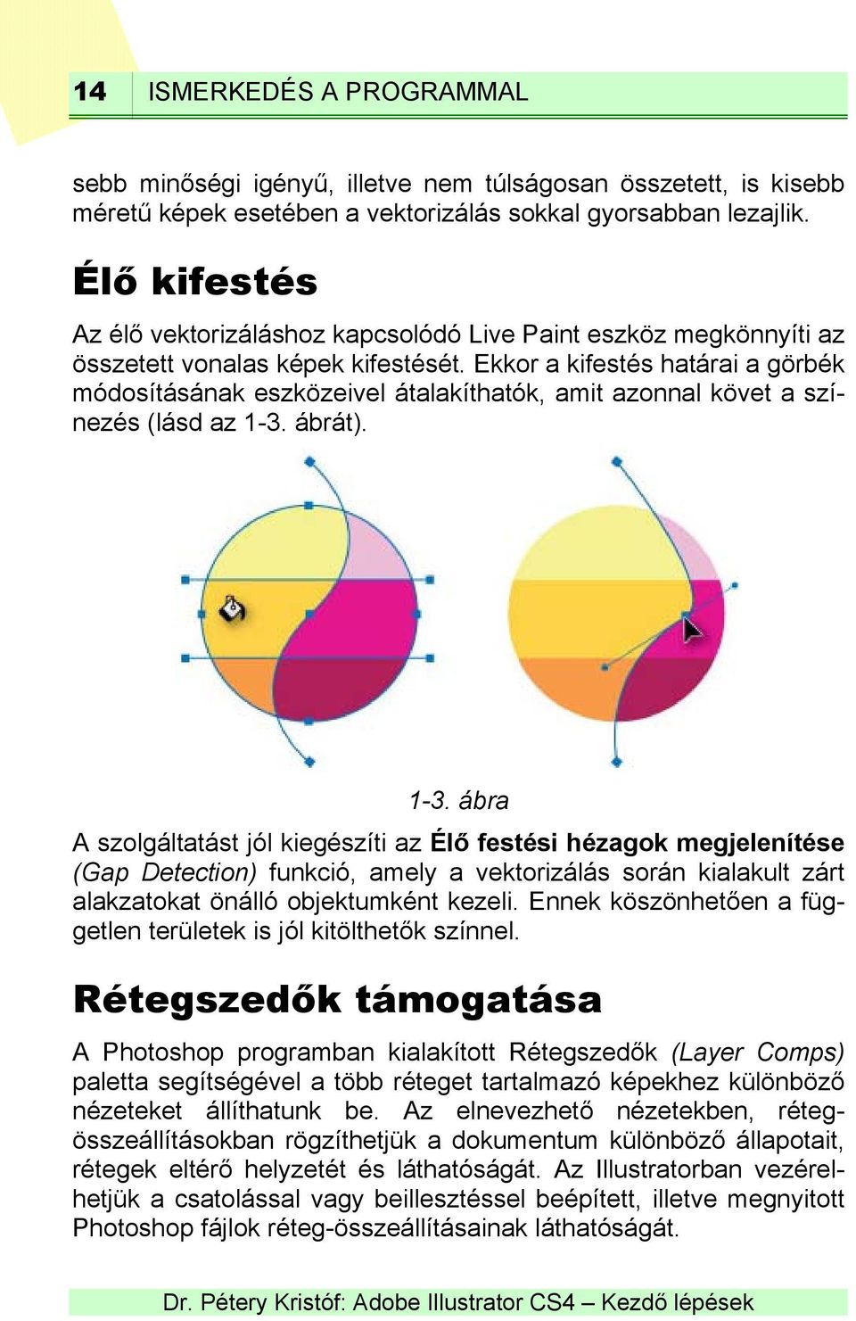 Ekkor a kifestés határai a görbék módosításának eszközeivel átalakíthatók, amit azonnal követ a színezés (lásd az 1-3.