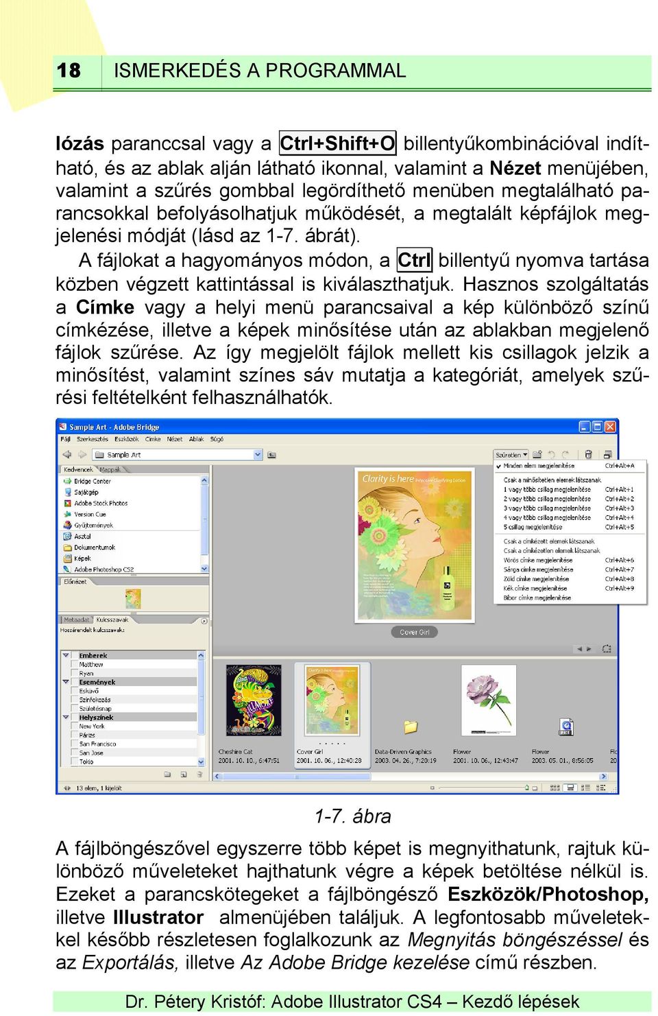 A fájlokat a hagyományos módon, a Ctrl billentyű nyomva tartása közben végzett kattintással is kiválaszthatjuk.