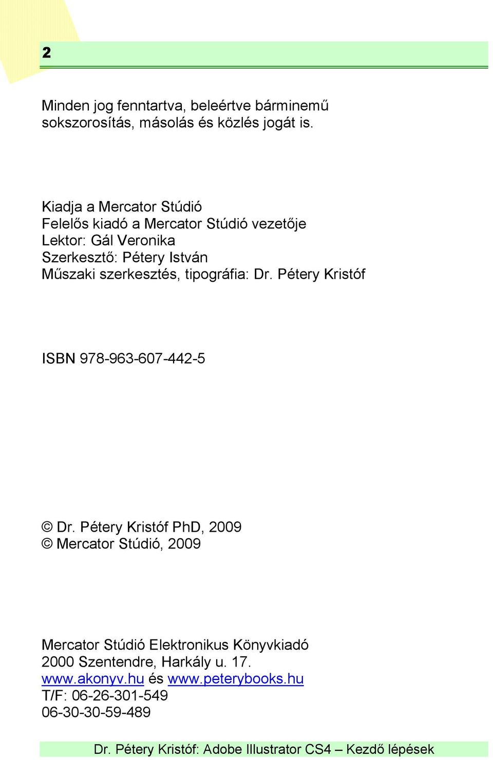 Műszaki szerkesztés, tipográfia: Dr. Pétery Kristóf ISBN 978-963-607-442-5 Dr.