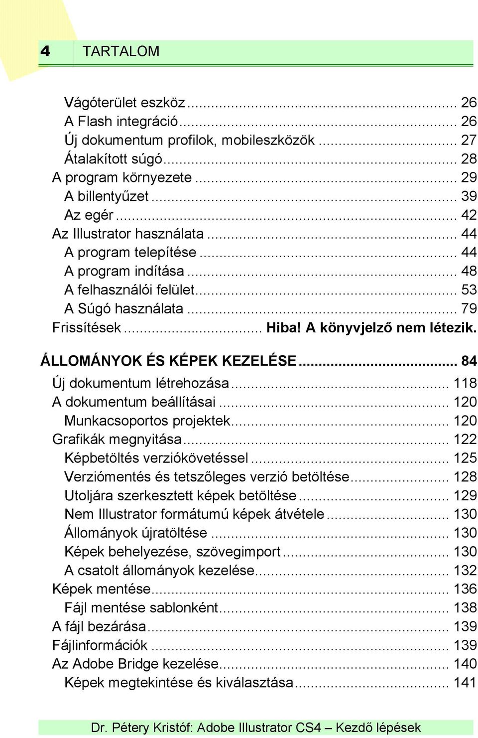 ÁLLOMÁNYOK ÉS KÉPEK KEZELÉSE... 84 Új dokumentum létrehozása... 118 A dokumentum beállításai... 120 Munkacsoportos projektek... 120 Grafikák megnyitása... 122 Képbetöltés verziókövetéssel.