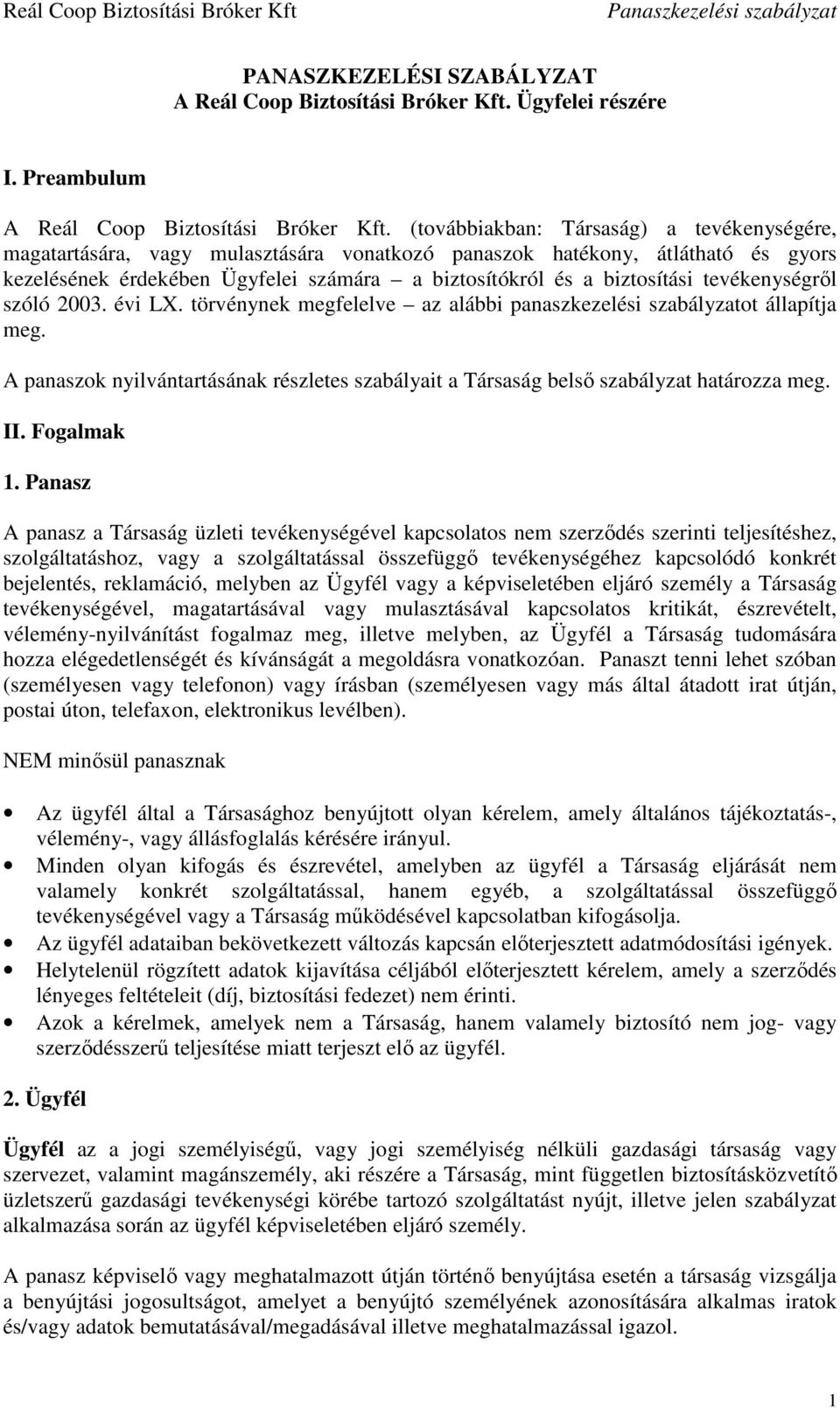 tevékenységről szóló 2003. évi LX. törvénynek megfelelve az alábbi panaszkezelési szabályzatot állapítja meg.