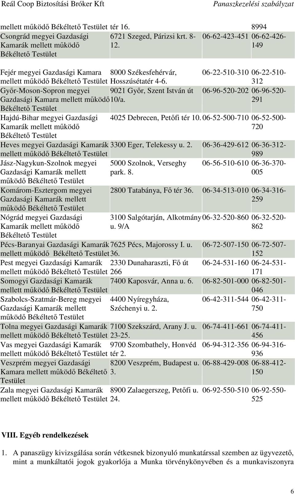 Győr-Moson-Sopron megyei 9021 Győr, Szent István út Gazdasági Kamara mellett működő 10/a.