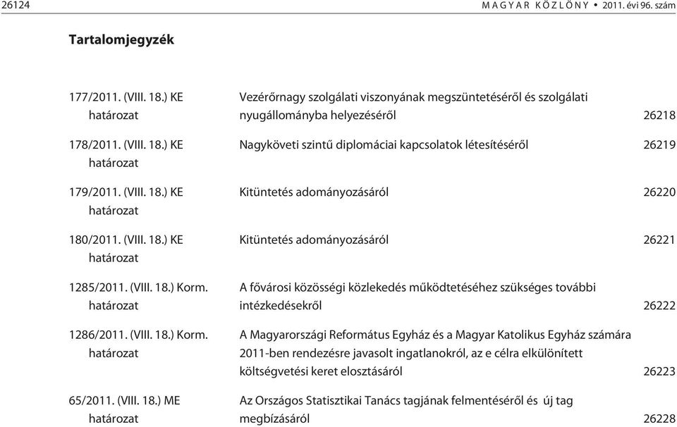 ) Korm. határozat 1286/2011. ) Korm. határozat 65/2011.