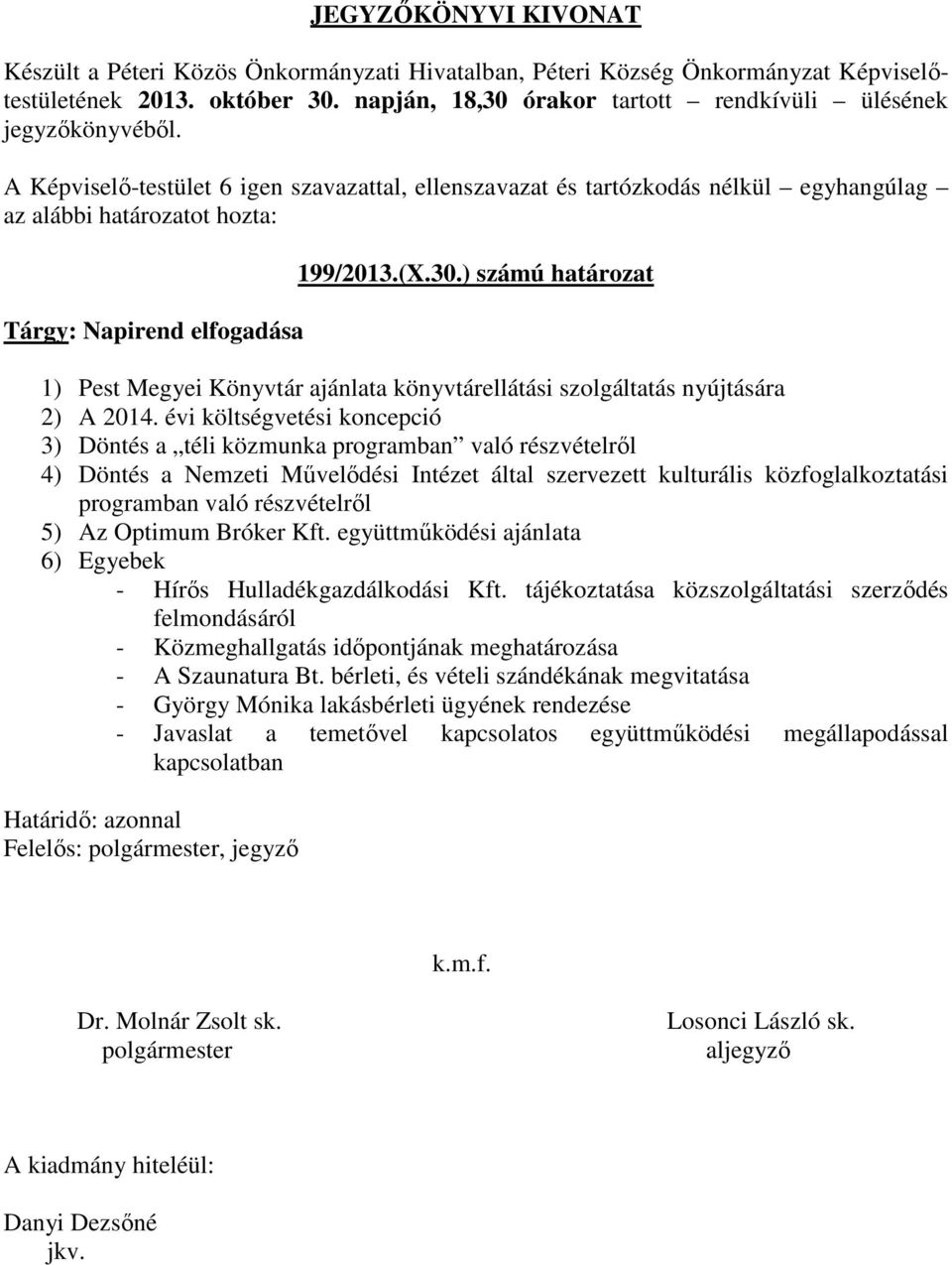 részvételről 5) Az Optimum Bróker Kft. együttműködési ajánlata 6) Egyebek - Hírős Hulladékgazdálkodási Kft.