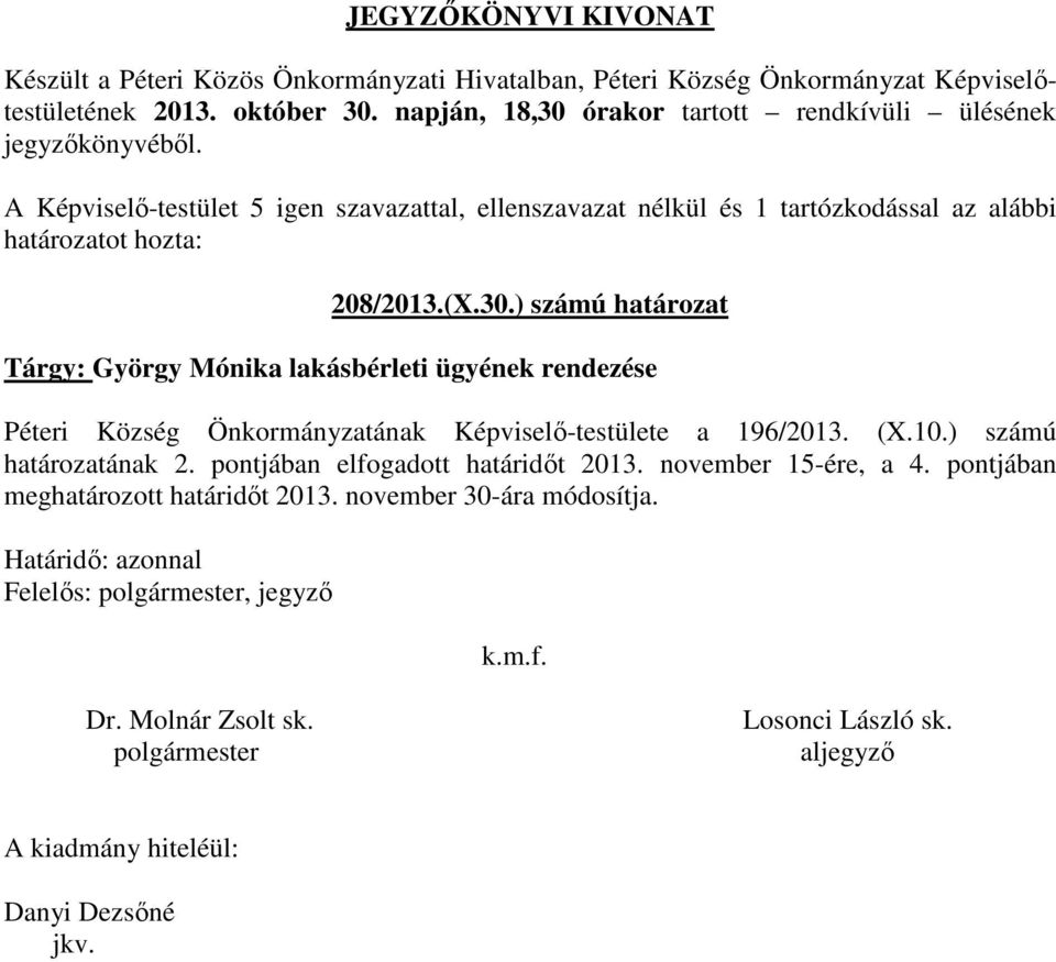 ) számú határozat Tárgy: György Mónika lakásbérleti ügyének rendezése Péteri Község Önkormányzatának