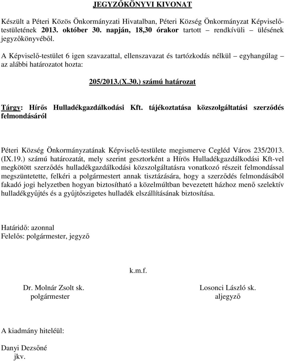 ) számú határozatát, mely szerint gesztorként a Hírös Hulladékgazdálkodási Kft-vel megkötött szerződés hulladékgazdálkodási közszolgáltatásra vonatkozó részeit