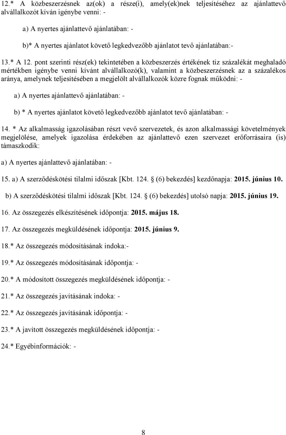 pont szerinti rész(ek) tekintetében a közbeszerzés értékének tíz százalékát meghaladó mértékben igénybe venni kívánt alvállalkozó(k), valamint a közbeszerzésnek az a százalékos aránya, amelynek