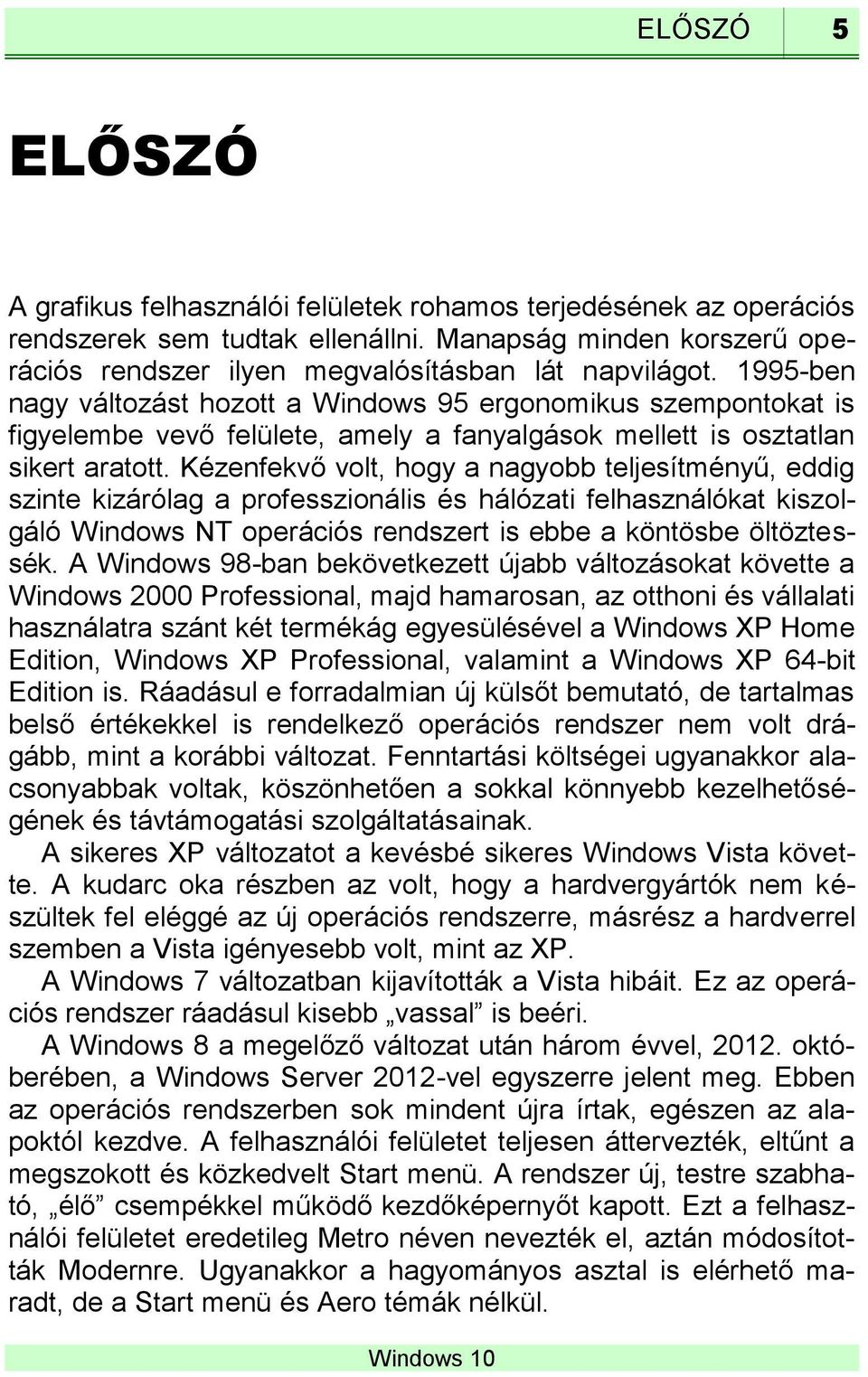 Kézenfekvő volt, hogy a nagyobb teljesítményű, eddig szinte kizárólag a professzionális és hálózati felhasználókat kiszolgáló Windows NT operációs rendszert is ebbe a köntösbe öltöztessék.