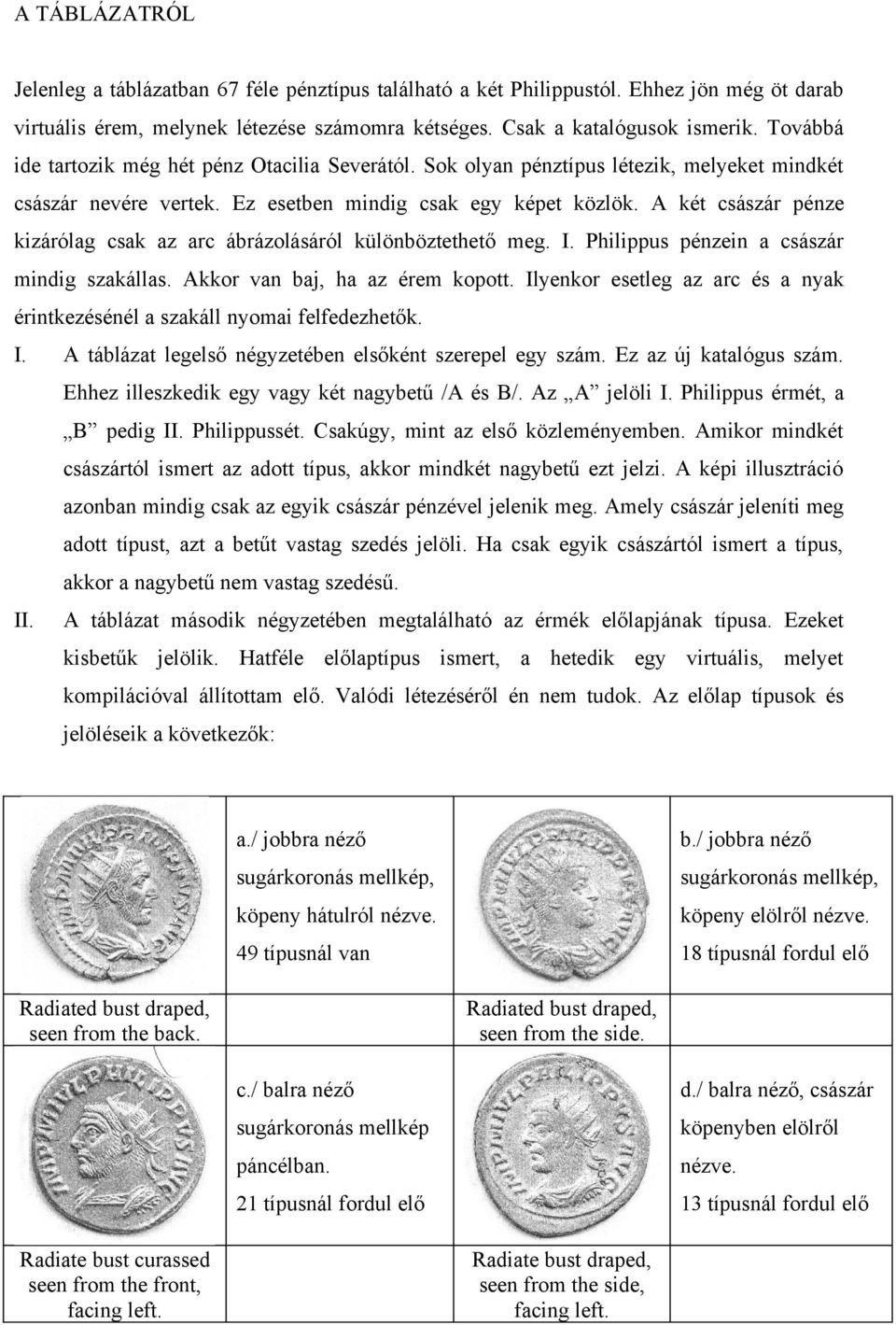 két sászár pénze kizárólg sk z r árázolásáról különöztethető meg. I. Philippus pénzein sászár minig szkálls. kkor vn j, h z érem kopott.