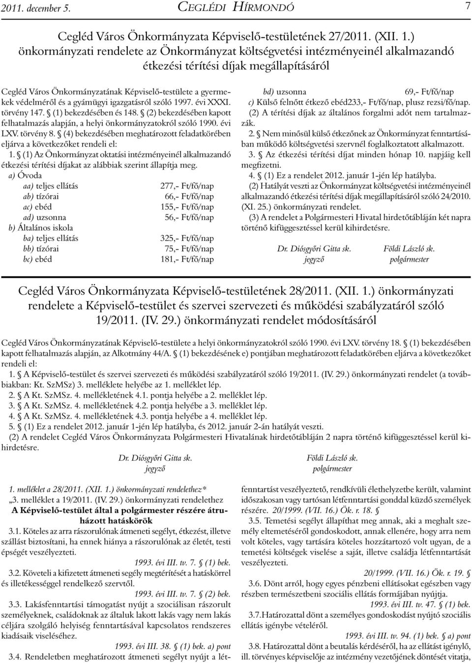 és a gyámügyi igazgatásról szóló 1997. évi XXXI. törvény 147. (1) bekezdésében és 148. (2) bekezdésében kapott felhatalmazás alapján, a helyi önkormányzatokról szóló 1990. évi LXV. törvény 8.