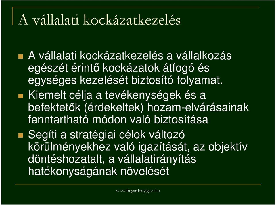 Kiemelt célja a tevékenységek és a befektetık (érdekeltek) hozam-elvárásainak fenntartható módon