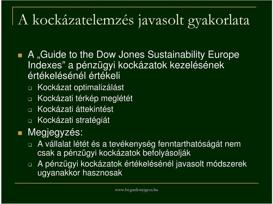 áttekintést Kockázati stratégiát Megjegyzés: A vállalat létét és a tevékenység fenntarthatóságát nem csak