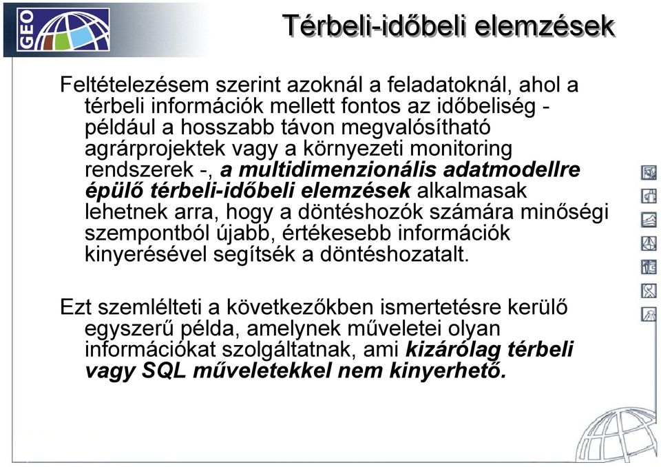 alkalmasak lehetnek arra, hogy a döntéshozók számára minőségi szempontból újabb, értékesebb információk kinyerésével segítsék a döntéshozatalt.