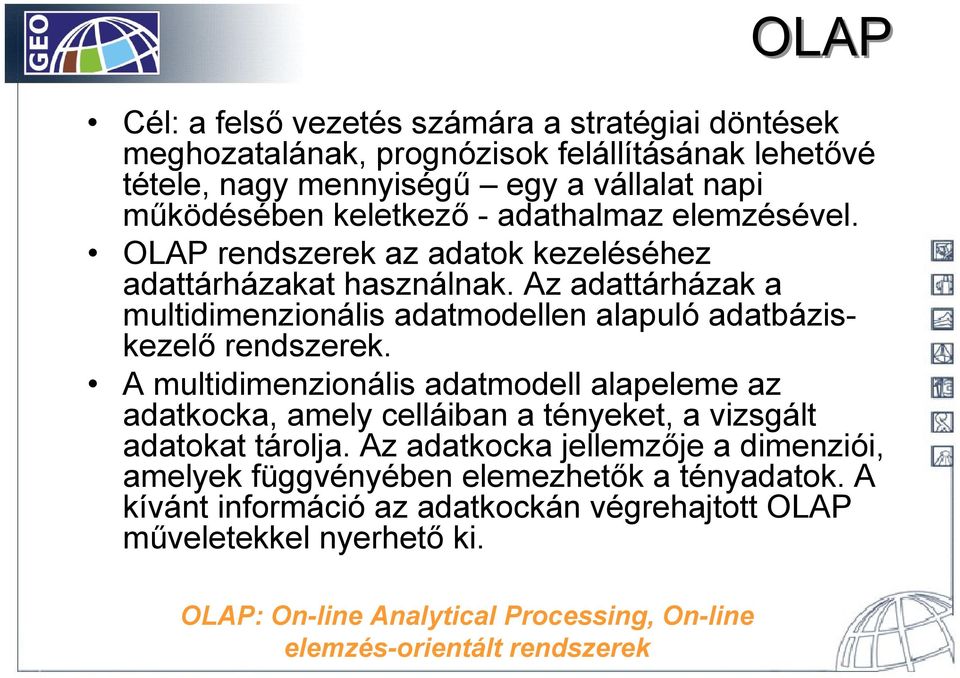 Az adattárházak a multidimenzionális adatmodellen alapuló adatbáziskezelő rendszerek.