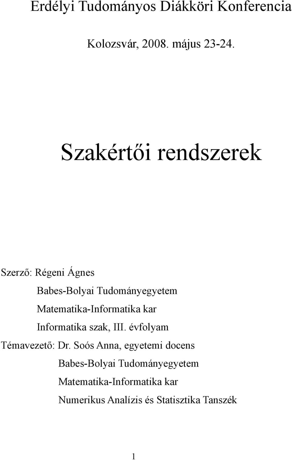 Matematika-Informatika kar Informatika szak, III. évfolyam Témavezető: Dr.