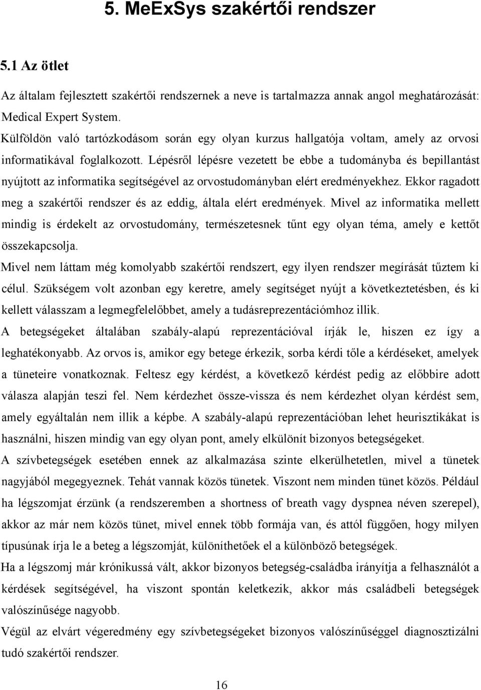 Lépésről lépésre vezetett be ebbe a tudományba és bepillantást nyújtott az informatika segítségével az orvostudományban elért eredményekhez.