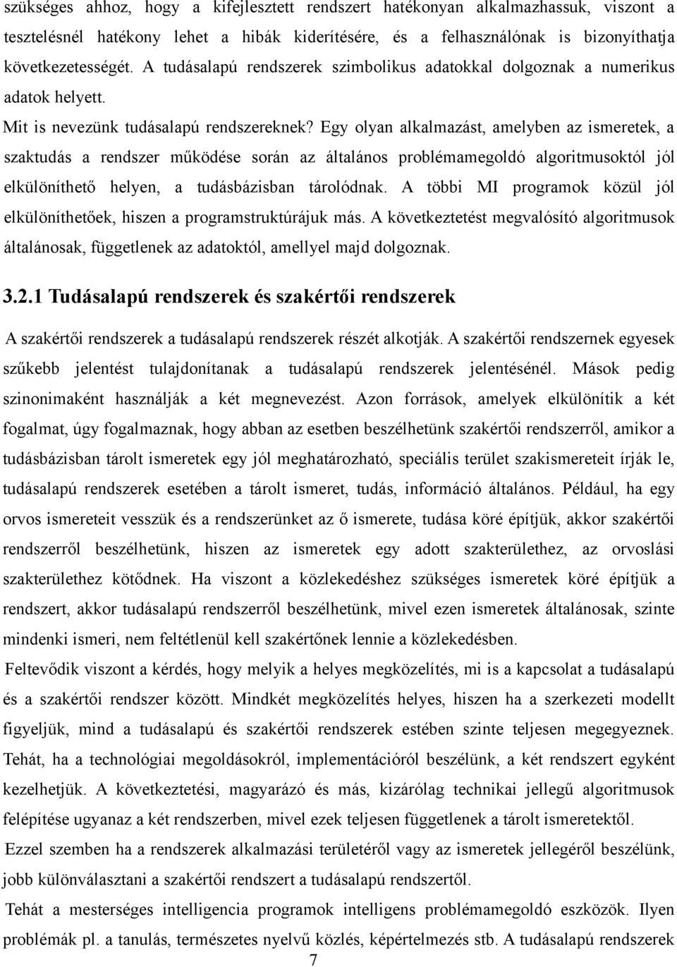 Egy olyan alkalmazást, amelyben az ismeretek, a szaktudás a rendszer működése során az általános problémamegoldó algoritmusoktól jól elkülöníthető helyen, a tudásbázisban tárolódnak.