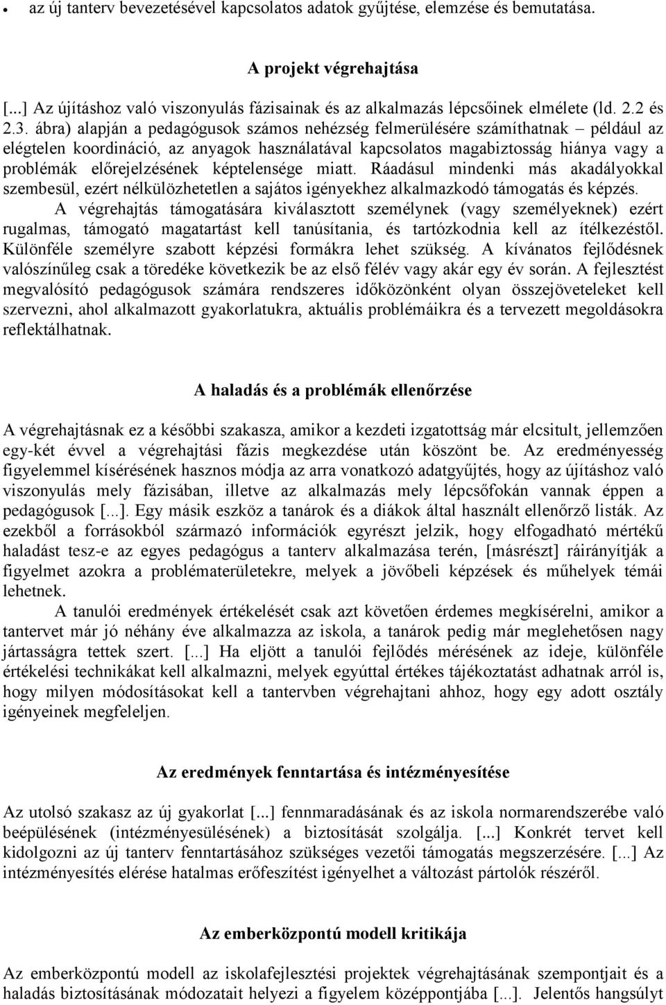 ábra) alapján a pedagógusok számos nehézség felmerülésére számíthatnak például az elégtelen koordináció, az anyagok használatával kapcsolatos magabiztosság hiánya vagy a problémák előrejelzésének