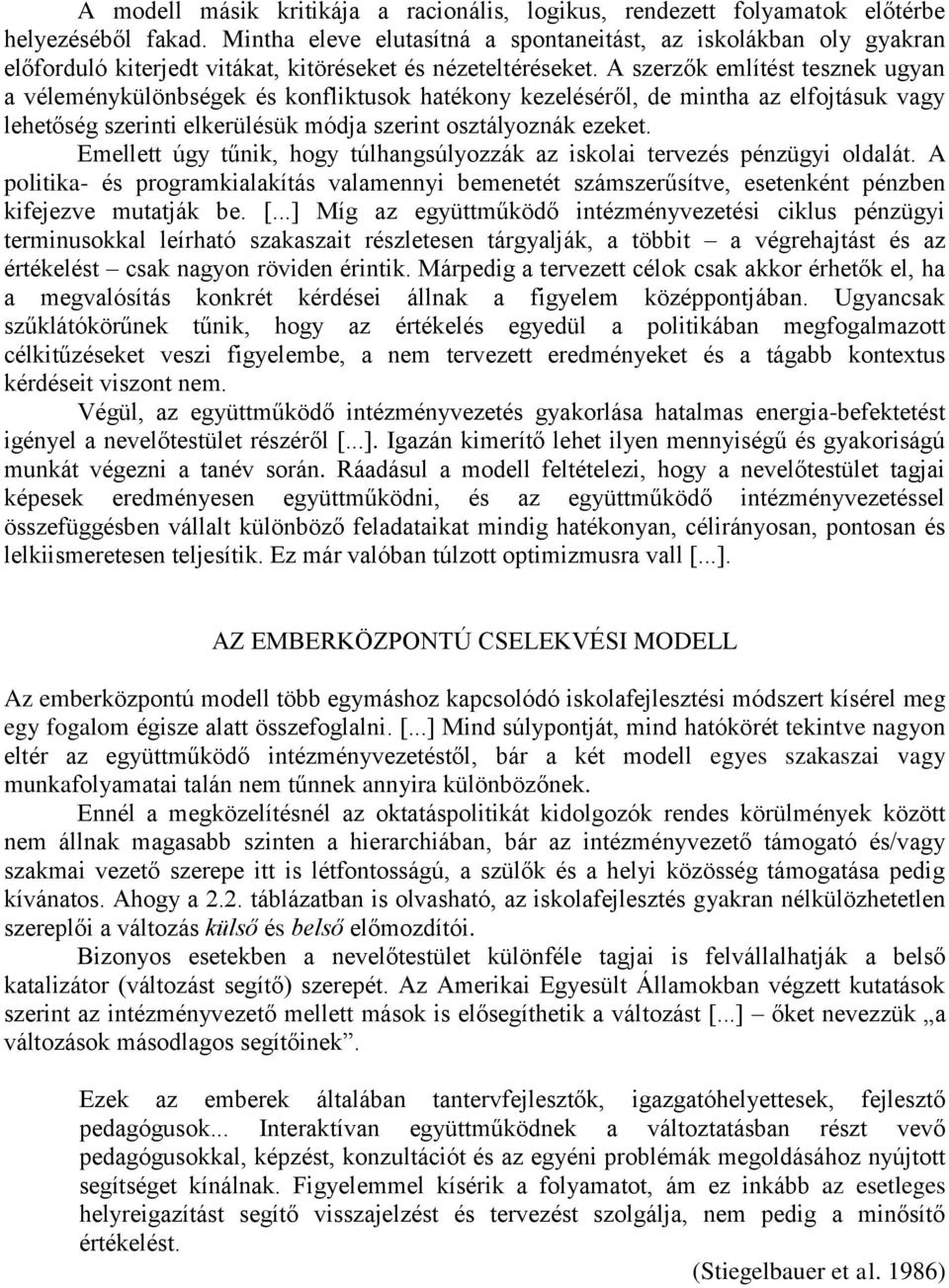 A szerzők említést tesznek ugyan a véleménykülönbségek és konfliktusok hatékony kezeléséről, de mintha az elfojtásuk vagy lehetőség szerinti elkerülésük módja szerint osztályoznák ezeket.