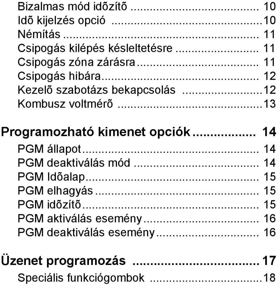 ..13 Programozható kimenet opciók... 14 PGM állapot... 14 PGM deaktiválás mód... 14 PGM Idõalap... 15 PGM elhagyás.