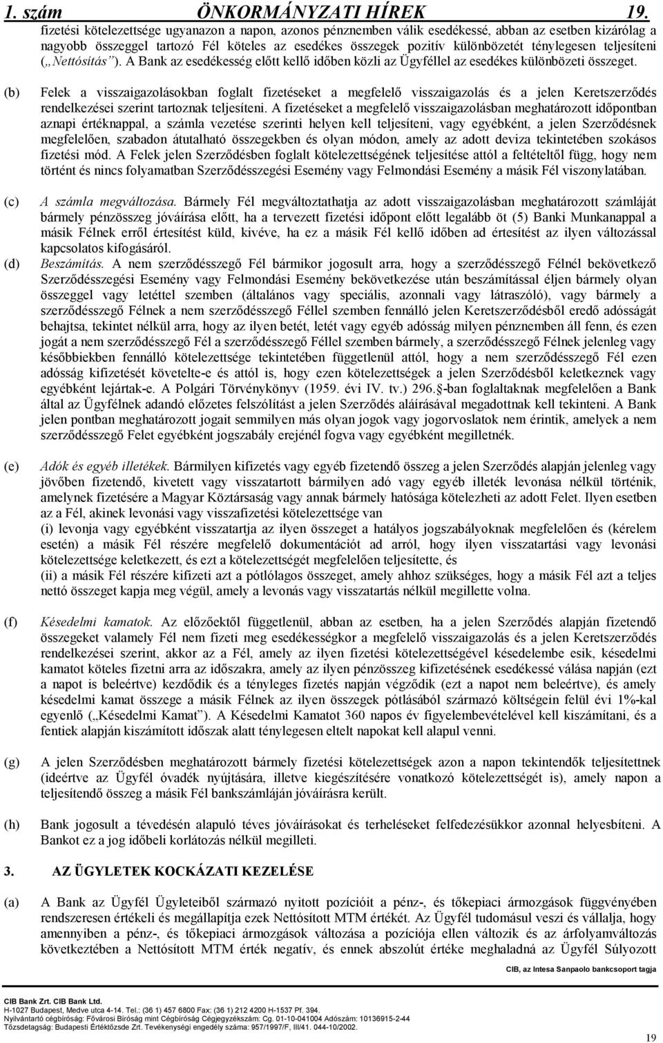 teljesíteni ( Nettósítás ). A Bank az esedékesség elıtt kellı idıben közli az Ügyféllel az esedékes különbözeti összeget.